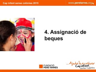 Cap infant sense colònies 2015
4. Assignació de
beques
27
 