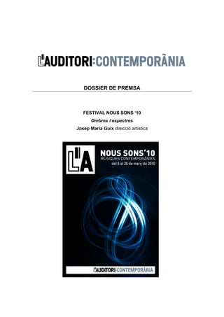 DOSSIER DE PREMSA



   FESTIVAL NOUS SONS ‘10
       Ombres i espectres
Josep Maria Guix direcció artística
 