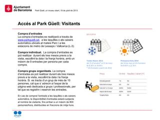 Accés al Park Güell: Visitants
Park Güell, un museu obert, 19 de juliol de 2013
Compra d’entrades
La compra d’entrades es ...