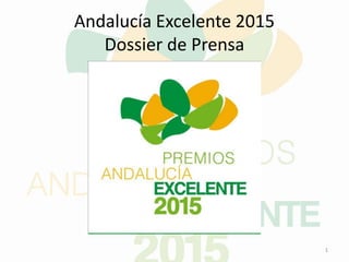 Andalucía Excelente 2015
Dossier de Prensa
1
 