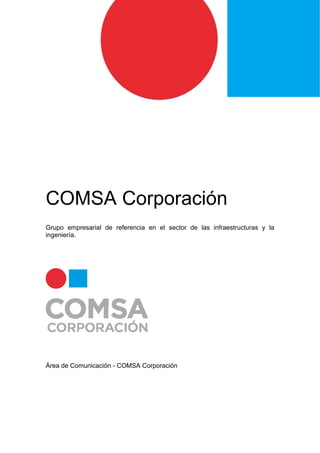 COMSA Corporación
Grupo empresarial de referencia en el sector de las infraestructuras y la
ingeniería.
Área de Comunicación - COMSA Corporación
 