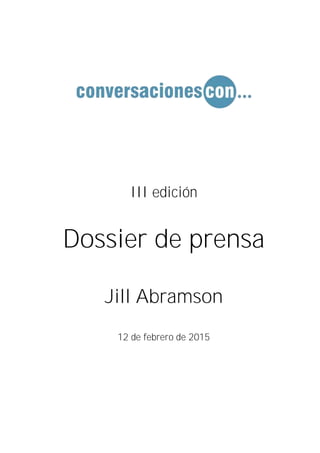 III edición
Dossier de prensa
Jill Abramson
12 de febrero de 2015
 