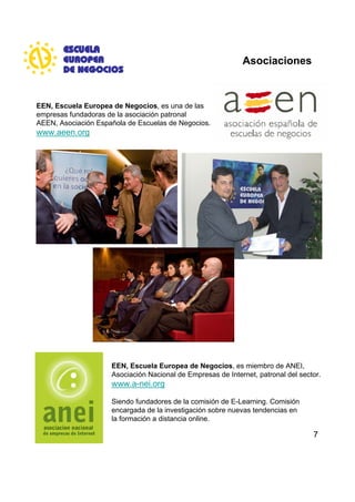 Asociaciones



EEN, Escuela Europea de Negocios, es una de las
empresas fundadoras de la asociación patronal
AEEN, Asocia...
