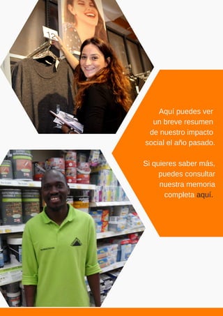 Aquí puedes ver
un breve resumen
de nuestro impacto
social el año pasado.
Si quieres saber más,
puedes consultar
nuestra memoria
completa aquí.
 