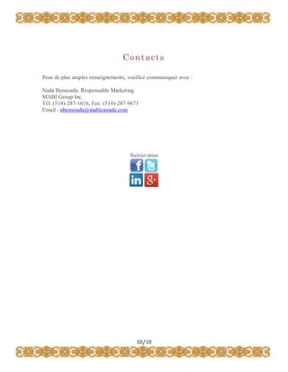 Contacts
Pour de plus amples renseignements, veuillez communiquer avec :
Nada Bensouda, Responsable Marketing
MABI Group Inc.
Tél: (514)-287-1616, Fax: (514)-287-9671
Email : nbensouda@mabicanada.com

Suivez-nous

10/10

 