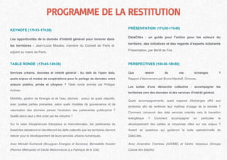 PROGRAMME DE LA RESTITUTION
KEYNOTE (17h15-17h30)
Les opportunités de la donnée d'intérêt général pour innover dans
les territoires - Jean-Louis Missika, membre du Conseil de Paris et
adjoint au maire de Paris.
TABLE RONDE (17h45-18h30)
Services urbains, données et intérêt général : Au delà de l'open data,
quels enjeux et modes de coopérations pour le partage de données entre
acteurs publics, privés et citoyens ? Table ronde animée par Philippe
Archias.
Mobilités, gestion de l'énergie et de l'eau, déchets : autour de quels objectifs,
avec quelles parties prenantes, selon quels modèles de gouvernance et de
valorisation des données penser l'évolution des partenariats public/privé ?
Quelle place peut y être prise par les citoyens ?
Sur la base d'expériences françaises et internationales, les partenaires de
DataCités débattront et identifieront les défis collectifs que les territoires devront
relever pour le développement de leurs services urbains numériques.
Avec Mickaël Suchanek (Bouygues Energies et Services), Bernadette Kessler
(Rennes Métropole) et Cécile Maisonneuve (La Fabrique de la Cité)
PERSPECTIVES (18h30-18h50)
Que retenir de ces échanges ?
Rapport d’étonnement par Bruno Marzloff, Chronos.
Les suites d'une démarche collective : accompagner les
territoires vers des données et des services d'intérêt général.
Quels accompagnements, quels espaces d'échanges offrir aux
territoires afin de renforcer leur maîtrise d'usage de la donnée ?
Comment concevoir des data services orientés vers la transition
énergétique ? Comment accompagner en particulier le
développement des petites et moyennes villes sur ces enjeux ?
Autant de questions qui guideront la suite opérationnelle de
DataCités.
Avec Amandine Crambes (ADEME) et Cédric Verpeaux (Groupe
Caisse des Dépôts)
PRÉSENTATION (17h30-17h45)
DataCités : un guide pour l'action pour les acteurs du
territoire, des initiatives et des regards d'experts éclairants
Présentation, par Bertil de Fos.
 