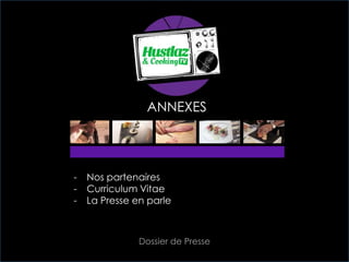 ANNEXES
- Nos partenaires
- Curriculum Vitae
- La Presse en parle
Dossier de Presse
 