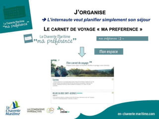 J’ORGANISE
 L’internaute veut planifier simplement son séjour
LE CARNET DE VOYAGE « MA PREFERENCE »
 