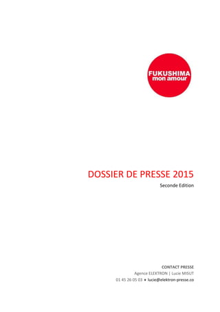 DOSSIER DE PRESSE 2015
Seconde Edition
CONTACT PRESSE
Agence ELEKTRON | Lucie MISUT
01 45 26 05 03  lucie@elektron-presse.co
 