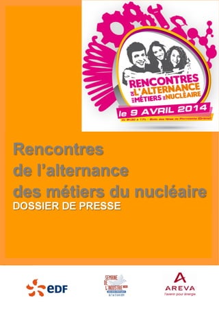  
 
DOSSIER DE PRESSE
Rencontres
de l’alternance
des métiers du nucléaire
 