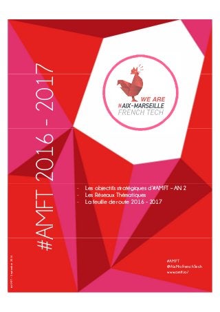 #AMFT
@AixMrsFrenchTech
www.amft.io/
©AMFT–Septembre2016
#AMFT2016-2017
- Les objectifs stratégiques d’#AMFT – AN 2
- Les ...