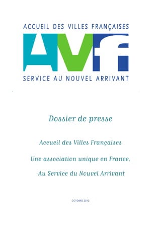 Dossier de presse
Accueil des Villes Françaises
Une association unique en France,
Au Service du Nouvel Arrivant
 