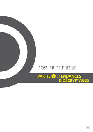 23 
DOSSIER DE PRESSE 
PARTIE 2 : Tendances 
& décryptage S 
 
