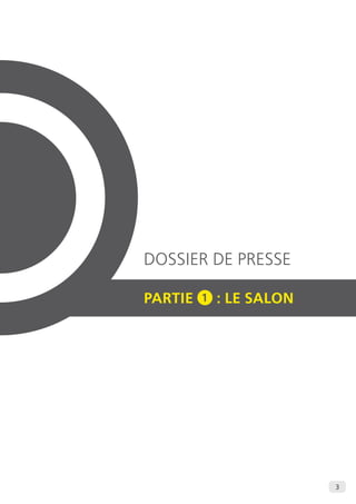 3 
DOSSIER DE PRESSE 
PARTIE 1 : LE SALON 
 