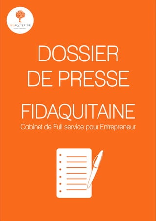 1
DOSSIER
DE PRESSE
FIDAQUITAINE
Cabinet de Full service pour Entrepreneur
 