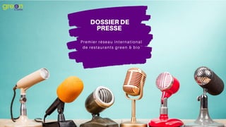 DOSSIER DE
PRESSE
Premier réseau international
de restaurants green & bio
 