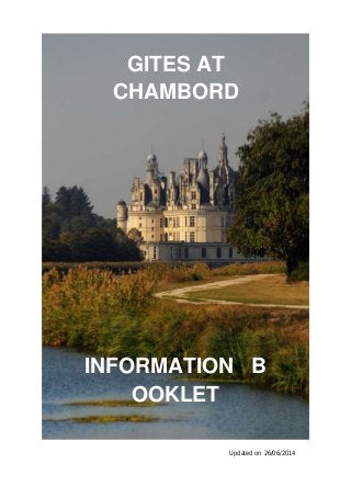 GITES AT 
CHAMBORD 
INFORMATION B 
OOKLET 
Updated on 26/06/2014 
 