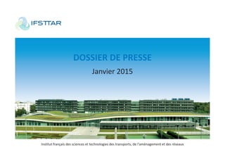 Institut français des sciences et technologies des transports, de l'aménagement et des réseaux
DOSSIER DE PRESSE
Janvier 2015
 