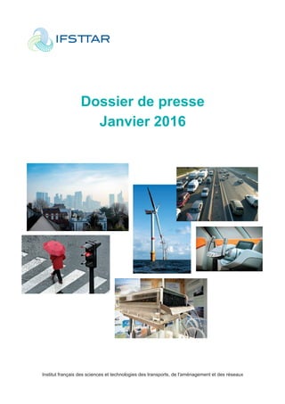 Dossier de presse
Janvier 2016
Institut français des sciences et technologies des transports, de l'aménagement et des réseaux
 