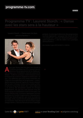 programme-tv.com
                                                                                                       hi-pi.com




Programme TV : Laurent Storch : « Danse
avec les stars sera à la hauteur »

    Laurent Storch : « Danse avec les stars                 probant. À noter que le directeur des programmes
              sera à la hauteur »                           souhaite également « proposer des shows en live
                                                            » le samedi soir « avec une dimension grand spec-
                                                            tacle et glamour », afin de coller à sa « politique
                                                            d’évènements ».

                                                            Par Emilie Lopez (01/02/2011 à 14h29)




A
        lors que Danse avec les stars sera lancée le
        12 février prochain sur TF1, Laurent Storch,           •	
        directeur des programmes de la chaîne pri-
vée, évoque son « évènement » dans les colonnes de
Média+. Il affirme ainsi que « notre émission sera à
la hauteur de la version anglaise et américaine » et
que « les célébrités que nous avons contactées ont
réagi très favorablement au programme », contre-
disant ainsi les dires de l’agent de Franck Leboeuf.
Par la suite, il évoque l’avenir de la chaîne privée,
et annonce de grands shows, des « jeux originaux
», et, surtout, des deuxièmes saisons de certains
programmes, tels que Qui veut épouser mon fils
(si le casting est satisfaisant), Sosie or not sosie ? ou
encore Masterchef. il annonce également l’arrivée
prochaine de Famille d’explorateurs, l’émission pré-
sentée par Denis Brogniart, qui serait au stade du
montage. Enfin, Laurent Storch parle également de               	
sa volonté de « faire découvrir de nouveaux visages
chaque année », Vincent Cerutti en étant l’exemple




Love this                      PDF?             Add it to your Reading List! 4 joliprint.com/mag
 
