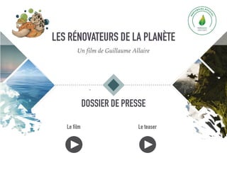 DOSSIER DE PRESSE
Le film Le teaser
LES RÉNOVATEURS DE LA PLANÈTE
Un film de Guillaume Allaire
 