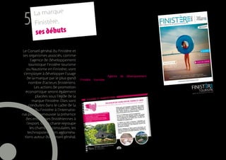 La marque
      5      Finistère,
              ses débuts

     Le Conseil général du Finistère et      Un premier cercle d’ambassadeurs est constitué pour
     ses organismes associés, comme          le lancement de la marque. L’objectif est d’adapter
                                             avec eux l’expression de la marque sur tout ou partie
            l’agence de développement        de leur communication, en prenant naturellement en
          touristique Finistère tourisme     compte leurs publics et leurs territoires de commu-
        ou Nautisme en Finistère, vont       nication.
      s’employer à développer l’usage
                                             D’ores et déjà, l’Agence de développement
        de la marque par le plus grand       Finistère tourisme a revu complètement son
          nombre d’acteurs finistériens.     univers de communication, afin de gagner en cohé-
               Les actions de promotion      rence et en impact pour servir l’image du territoire.
        économique seront également
                placées sous l’égide de la
              marque Finistère. Elles sont                                                           Les comités départementaux du tourisme des Côtes
          conduites dans le cadre de la                                                              d’Armor, du Finistère, de Haute Bretagne Ille et Vi-
                                                                                                     laine et du Morbihan ainsi que le comité régional du
      charte du Finistère à l’internatio-                                                            tourisme de Bretagne ont créé avec Haute Bretagne
     nal pour promouvoir la présence                                                                  Vacances le tout nouveau coffret-cadeau Breizh’
        des entreprises finistériennes à                                                              capades : 60 séjours pour 2 personnes valables
        l’export. Cette charte regroupe                                                               jusqu’en décembre 2012 sont proposés dans un
                                                                                                       livret moderne et coloré, agréable à feuilleter.
           les chambres consulaires, les                                                               L’agence de déloppement touristique du Finistère
         technopoles et les aggloméra-                                                                  a choisi d’apposer la signature «Tout commence en
       tions autour du Conseil général.                                                                 Finistère» et participe ainsi au sentiment d’apparte-
                                                                                                        nance à un territoire.


14
 