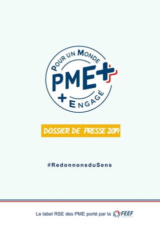 DOSSIER DE PRESSE2019
Le label RSE des PME porté par la
# R edonnonsduSens
 