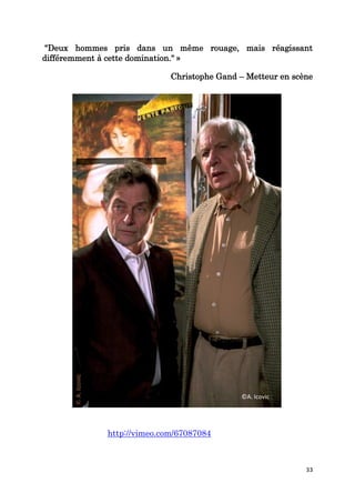 33
"Deux hommes pris dans un même rouage, mais réagissant
différemment à cette domination." »
Christophe Gand – Metteur en scène
http://vimeo.com/67087084
©A. Icovic
 