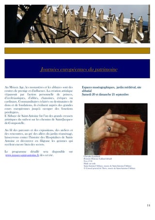 D’or et de gemmes
Journées européennes du patrimoine

Au Moyen Age, les monastères et les abbayes sont des
centres de prestige et d'influence. La création artistique
s'épanouit par l'action personnelle de princes,
d’ecclésiastiques, d’abbés, chanoines, évêques ou
cardinaux. Commanditaires éclairés ou destinataires de
dons et de fondations, ils évoluent auprès des grandes
cours européennes jusqu'à occuper des fonctions
privilégiées.
L’Abbaye de Saint-Antoine fut l’un des grands creusets
artistiques du sud-est sur les chemins de Saint-Jacquesde-Compostelle.

site
Espaces muséographiques, jardin médiéval, site
abbatial
Samedi 20 et dimanche 21 septembre

Au fil des parcours et des expositions, des ateliers et
des rencontres, au gré des allées du jardin réaménagé,
laissez-vous conter l’histoire des Hospitaliers de SaintAntoine et découvrez en filigrane les gemmes qui
recèlent encore bien des secrets.
Le programme détaillé sera disponible
www.musee-saint-antoine.fr dès cet été.

sur
Chevalier Lombard
Portrait d’Étienne Galland (détail)
Vers 1750
Huile sur toile
Saint-Antoine-l’Abbaye, musée de Saint-Antoine-l’Abbaye
© Conseil général de l’Isère, musée de Saint-Antoine-l’Abbaye

14

 