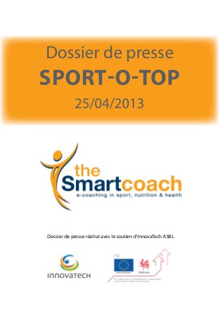 Dossier de presse réalisé avec le soutien d’InnovaTech ASBL
Dossier de presse
Sport-o-top
25/04/2013
 
