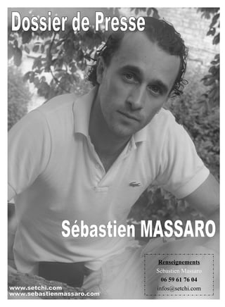 Dossier de Presse Sébastien MASSARO www.setchi.com www.sebastienmassaro.com Renseignements Sébastien Massaro 06 59 61 76 04 [email_address] 