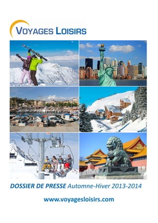 DOSSIER DE PRESSE Automne-Hiver 2013-2014
www.voyagesloisirs.com

 