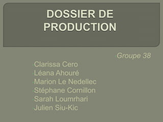 •Groupe
•Clarissa

Cero
•Léana Ahouré
•Marion Le Nedellec
•Stéphane Cornillon
•Sarah Loumrhari
•Julien Siu-Kic

38

 