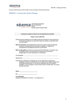 PGE M1 – Campus de Paris
Je vous remercie pour votre temps et vous souhaite une bonne journée.

ANNEXE 2 : Cession des droits d’image

7

 