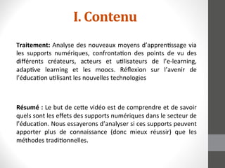 Traitement: 
I. 
Contenu 
Analyse 
des 
nouveaux 
moyens 
d’apprenLssage 
via 
les 
supports 
numériques, 
confrontaLon 
d...