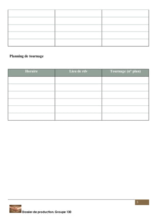 Horaire Lieu de rdv Tournage (n° plan) 
5 
Planning de tournage 
Dossier de production. Groupe 130 
 