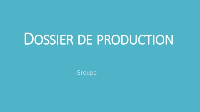 Dossier de production