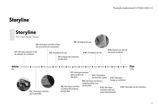 Produção	
  Audiovisual	
  I	
  |	
  UTAD	
  |	
  2012-­‐13	
  
	
   5	
  
Storyline
 