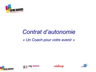Contrat d’autonomie
« Un Coach pour votre avenir »
 