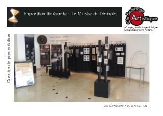 Exposition itinérante - Le Musée du Diabolo
«Compagnie Badinage Artistique,
Cirque d’objets et d’histoire»
Voir le PANORAMA DE L’EXPOSITION
Dossierdeprésentation
 