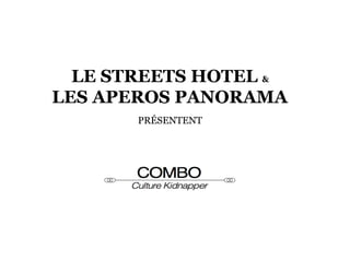 LE STREETS HOTEL &
LES APEROS PANORAMA
PRÉSENTENT

 