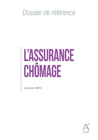 Dossier de référence

L’ASSURANCE
CHÔMAGE
Janvier 2014

 