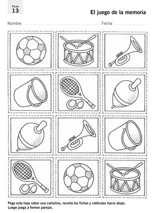 Ficha 
13 El juego de la memoria 
Nombre Fecha 
Pega esta hoja sobre una cartulina, recorta las fichas y colócalas hacia abajo. 
Luego juega a formar parejas. 
 