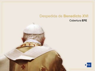 Despedida de Benedicto XVI
               Cobertura EFE
 