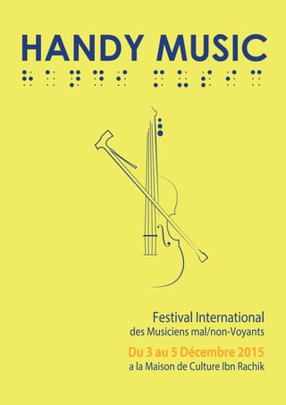HANDY MUSIC
Festival International
des Musiciens mal/non-Voyants
Du 3 au 5 Décembre 2015
a la Maison de Culture Ibn Rachik
 