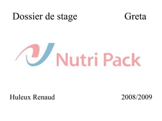 Dossier de stage Greta
Huleux Renaud 2008/2009
 