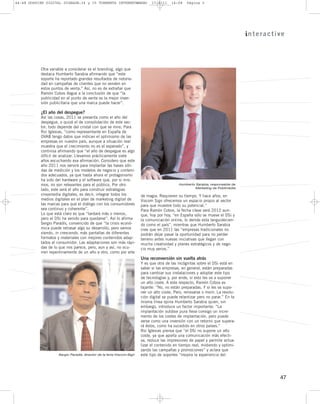 44–48 DOSSIER DIGITAL SIGNAGE:34 y 35 TORMENTA INTERNET@MANO                 17/2/11    14:08    Página 5




           Otra variable a considerar es el branding, algo que
           destaca Humberto Sarabia afirmando que “este
           soporte ha reportado grandes resultados de notorie-
           dad en campañas de clientes que no venden en
           estos puntos de venta.” Así, no es de extrañar que
           Ramón Cobos llegue a la conclusión de que “la
           publicidad en el punto de venta es la mejor inver-
           sión publicitaria que una marca puede hacer”.

           ¿El año del despegue?
           Así las cosas, 2011 se presenta como el año del
           despegue, o quizá el de consolidación de este sec-
           tor, todo depende del cristal con que se mire. Para
           Roi Iglesias, “como representante en España de
           OVAB tengo datos que indican el optimismo de las
           empresas en nuestro país, aunque a situación real
           muestra que el crecimiento no es el esperado”, y
           continúa afirmando que “el año de despegue es algo
           difícil de analizar. Llevamos prácticamente siete
           años escuchando esa afirmación. Considero que este
           año 2011 nos servirá para implantar las bases sóli-
           das de medición y los modelos de negocio y conteni-
           dos adecuados, ya que hasta ahora el protagonismo
           ha sido del hardware y el software que, por si mis-
           mos, no son relevantes para el público. Por otro                                 Humberto Sarabia, responsable de
                                                                                                    Marketing de Publimedia
           lado, este será el año para construir estrategias
           crossmedia digitales, es decir, integrar todos los          de magia. Requieren su tiempo. Y hace años, en
           medios digitales en el plan de marketing digital de         Viscom Sign ofrecemos un espacio propio al sector
           las marcas para que el diálogo con los consumidores         para que muestre todo su potencial.”
           sea continuo y coherente”.                                  Para Ramón Cobos, la fecha clave será 2012 aun-
           Lo que está claro es que “tardará más o menos,              que, hoy por hoy, “en España sólo se mueve el DSi y
           pero el DSi ha venido para quedarse”. Así lo afirma         la comunicación online, lo demás esta languidecien-
           Sergio Paradís, convencido de que “la crisis econó-         do como el país”, mientras que Humberto Sarabia
           mica puede retrasar algo su desarrollo, pero vamos          cree que en 2011 las “empresas tradicionales no
           viendo, in crescendo, más pantallas de diferentes           podrán dejar pasar la oportunidad para no perder
           formatos y materiales con mejores contenidos adap-          terreno antes nuevas iniciativas que llegan con
           tados al consumidor. Las adaptaciones son más rápi-         mucha creatividad y planes estratégicos y de nego-
           das de lo que nos parece, pero, aun y así, no ocu-          cio muy serios.”
           rren repentinamente de un año a otro, como por arte
                                                                       Una reconversión sin vuelta atrás
                                                                       Y es que otra de las incógnitas sobre el DSi está en
                                                                       saber si las empresas, en general, están preparadas
                                                                       para cambiar sus instalaciones y adoptar este tipo
                                                                       de tecnologías y, por ende, si esto les va a suponer
                                                                       un alto coste. A este respecto, Ramón Cobos es
                                                                       tajante: “No, no están preparadas. Y sí les va supo-
                                                                       ner un alto coste. Pero, renovarse o morir. La revolu-
                                                                       ción digital se puede relantizar pero no parar.” En la
                                                                       misma línea opina Humberto Sarabia quien, sin
                                                                       embargo, introduce un factor importante: “La
                                                                       implantación outdoor pura lleva consigo un incre-
                                                                       mento de los costes de implantación, pero puede
                                                                       verse como una inversión con un retorno que supera-
                                                                       rá éstos, como ha sucedido en otros países.”
                                                                       Roi Iglesias piensa que “el DSi no supone un alto
                                                                       coste, ya que aporta una comunicación más efecti-
                                                                       va, reduce las impresiones de papel y permite actua-
                                                                       lizar el contenido en tiempo real, midiendo y optimi-
                                                                       zando las campañas y promociones” y aclara que
                    Sergio Paradís, director de la feria Viscom-Sign   este tipo de soportes “mejora la experiencia del




                                                                                                                                47
 