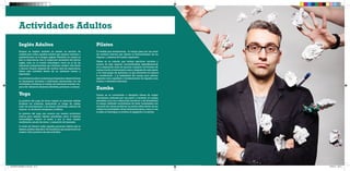 Inglés Adultos 
Yoga 
Pilates 
Zumba 
Actividades Adultos 
Dinamo se implica también en prestar un servicio de calidad para todos aquellos adultos que quieren iniciarse o perfeccionarse en la lengua inglesa. Teniendo en cuenta no sólo la importancia, sino la imperiosa necesidad del idioma inglés, tanto en el mundo tecnológico como en el de las relaciones interpersonales que dominan nuestra vida diaria y laboral. Dinamo después de muchos años de experiencia, ofrece esta actividad dentro de un ambiente ameno y distendido. 
La actividad ayudará a todos los participantes a desenvolverse en situaciones formales e informales relacionadas con las actividades cotidianas, el trabajo, las relaciones sociales, etc., para ello utilizamos dinámicas flexibles, próximas y amenas. 
La práctica del yoga de forma regular en personas adultas fortalece los músculos, reduciendo el riesgo de caídas, nutre las articulaciones y los discos vertebrales, además de mejorar la circulación sanguínea y linfática. 
La práctica del yoga nos conecta con nuestra motivación interna para adoptar hábitos saludables, eleva el sistema inmunológico, mejora el sueño y por lo tanto nuestro rendimiento, estado de ánimo y sensación de bienestar. 
A través de Dinamo todas aquellas personas adultas que lo deseen, podrán descubrir los beneficios que proporciona en nuestra vida la práctica de esta actividad. 
A medida que envejecemos, el cuerpo pasa por una serie de cambios internos que afectan el funcionamiento de los órganos y sistemas de nuestro organismo. 
Pilates es un método que trabaja ejercicios variados y suaves; de bajo impacto, concentrándose específicamente en la respiración antes de ejecutar cualquier movimiento. Se trabaja mucho el estiramiento antes y después de cada sesión y en cada grupo de ejercicios. Lo que buscamos es mejorar la coordinación y la estabilidad del cuerpo para reforzar aspectos como equilibrio y fortalecimiento de espalda, zona lumbar y miembros inferiores. 
Zumba es un movimiento o disciplina fitness de origen colombiano, enfocado por una parte a mantener un cuerpo saludable y por otra a desarrollar, fortalecer y dar flexibilidad al cuerpo mediante movimientos de baile combinados con una serie de rutinas aeróbicas. La zumba utiliza dentro de sus rutinas los principales ritmos latinoamericanos, como lo son la salsa, el merengue, la cumbia, el reggaetón y la samba. 
DOSSIER DINAMO14 OK.indd 16-17 27/02/14 19:44 
 