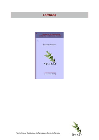 Lombada




Workshop de Distribuição de Tarefas em Contexto Familiar
 