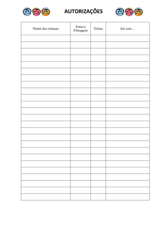 AUTORIZAÇÕES
Nome das crianças
Fotos e
Filmagens
Visitas Sai com…
 